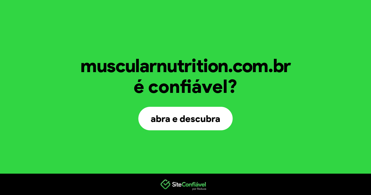 O site muscularnutrition.com.br é confiável?