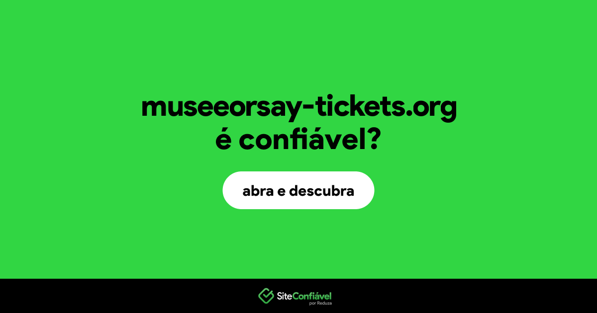 O site museeorsay-tickets.org é confiável?