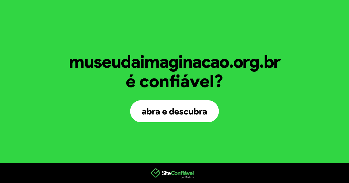 O site museudaimaginacao.org.br é confiável?