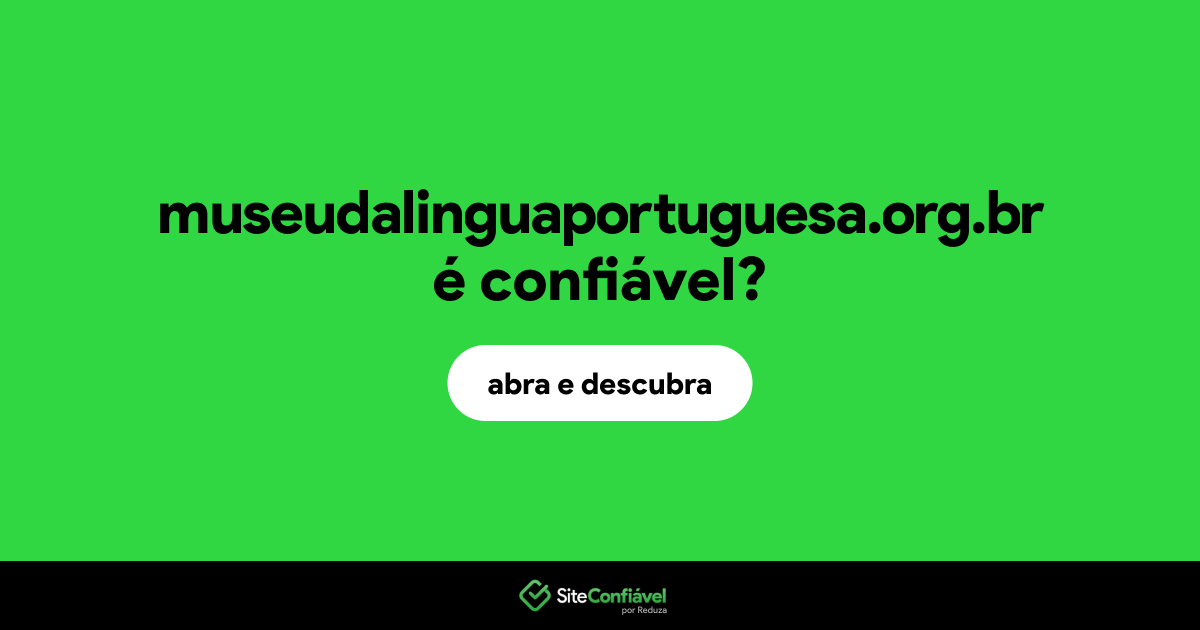 O site museudalinguaportuguesa.org.br é confiável?