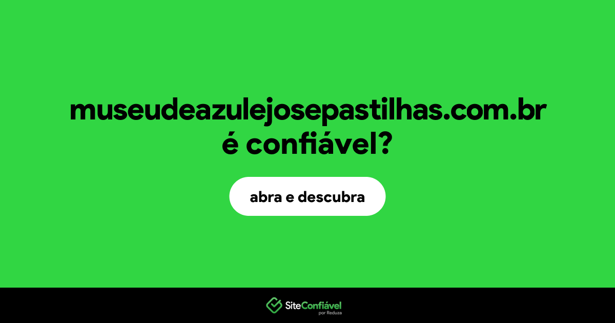 O site museudeazulejosepastilhas.com.br é confiável?