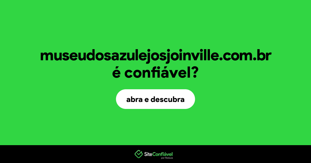 O site museudosazulejosjoinville.com.br é confiável?