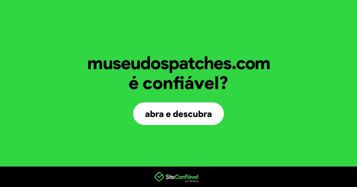 O site museudospatches.com é confiável?