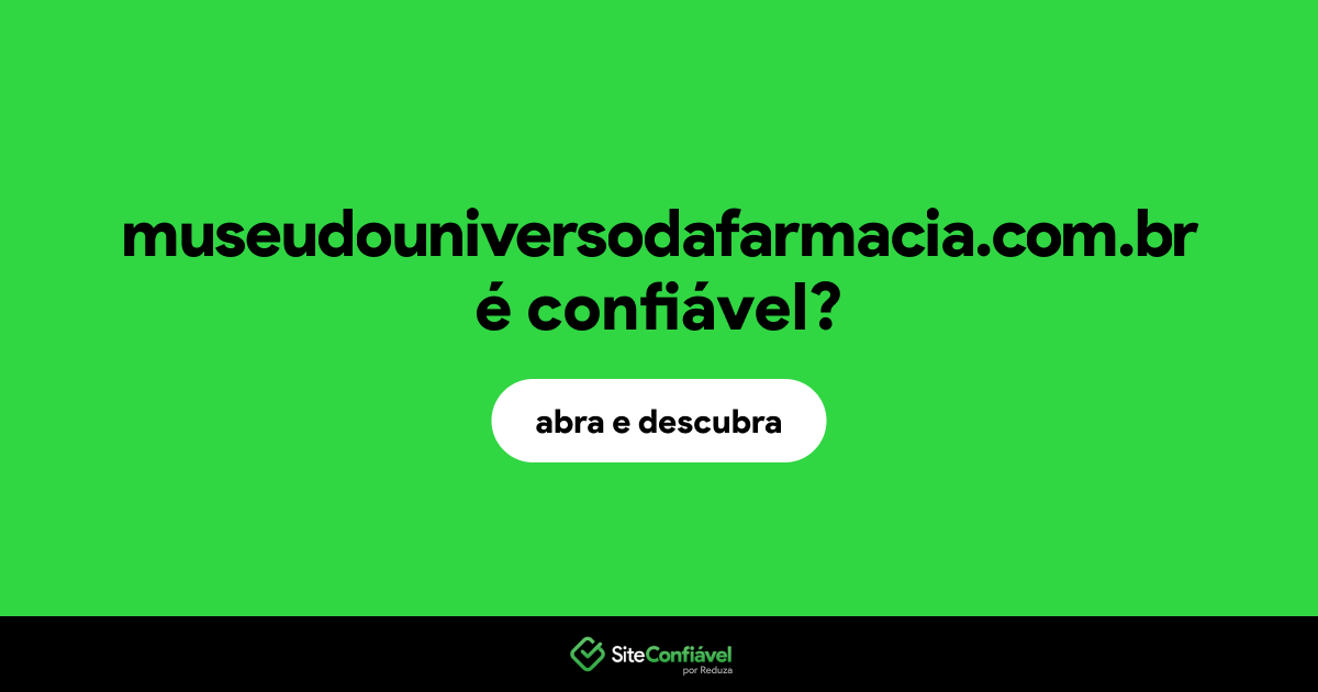 O site museudouniversodafarmacia.com.br é confiável?