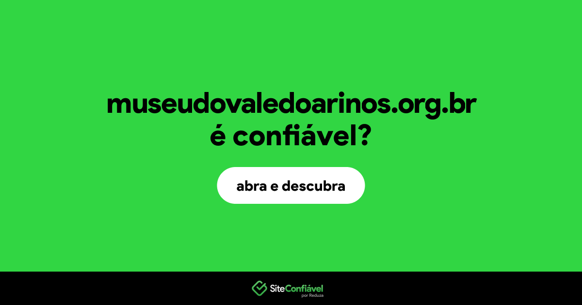 O site museudovaledoarinos.org.br é confiável?