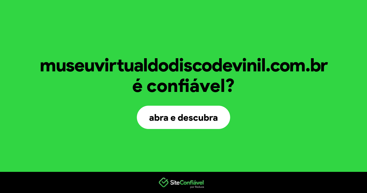 O site museuvirtualdodiscodevinil.com.br é confiável?