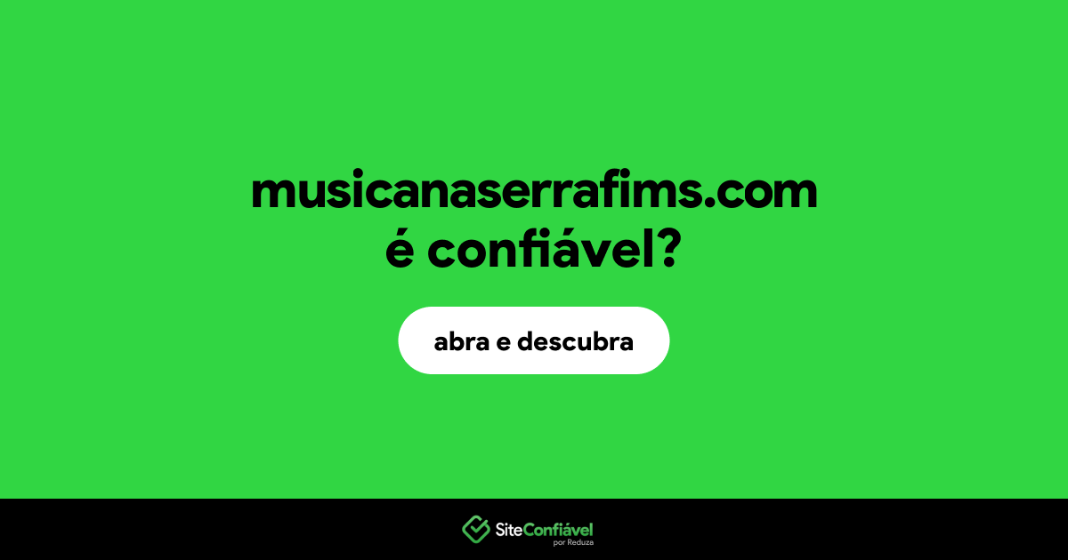 O site musicanaserrafims.com é confiável?
