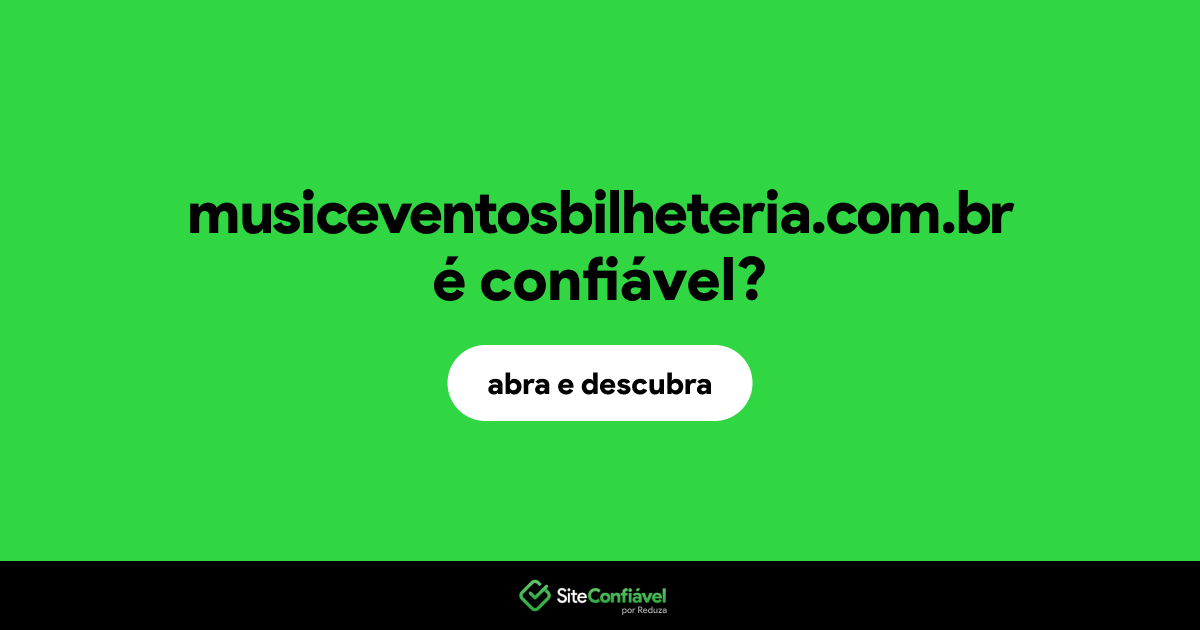 O site musiceventosbilheteria.com.br é confiável?