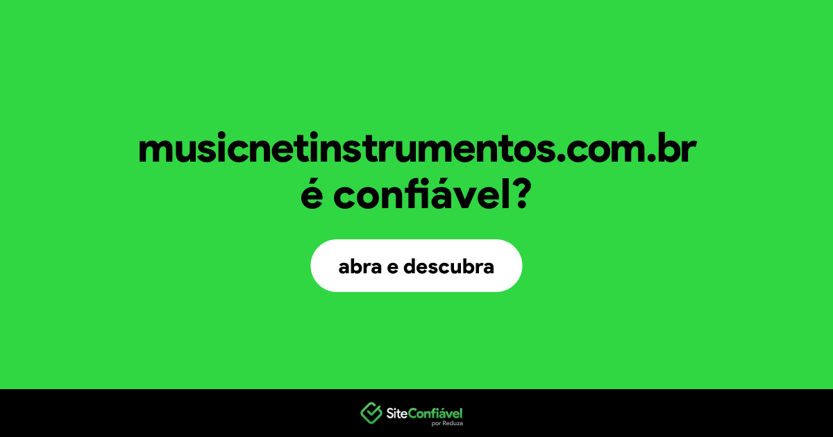 O site musicnetinstrumentos.com.br é confiável?