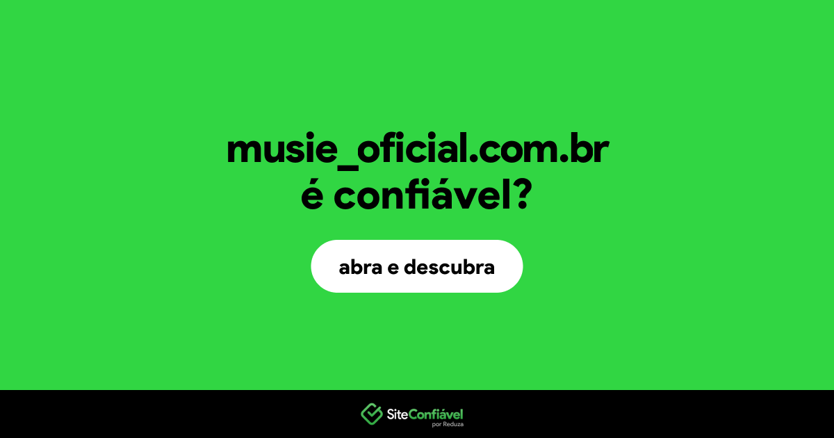 O site musie_oficial.com.br é confiável?