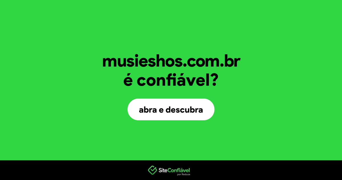 O site musieshos.com.br é confiável?