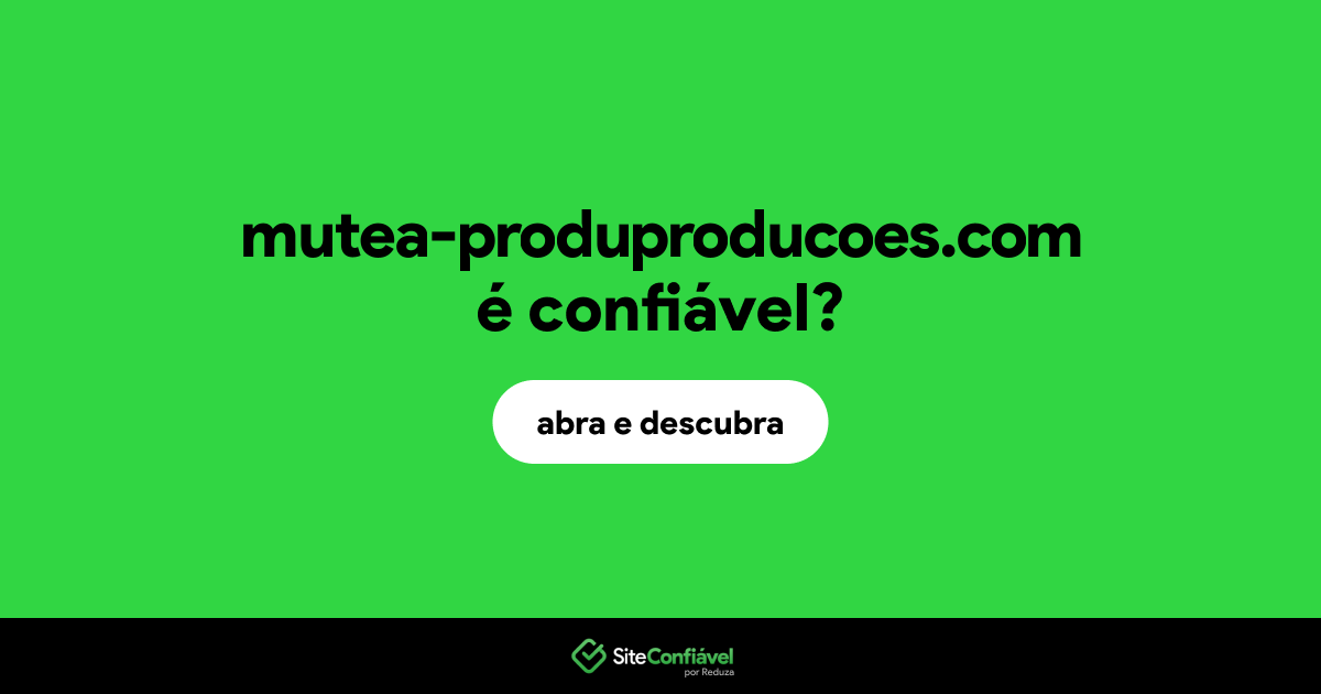 O site mutea-produproducoes.com é confiável?