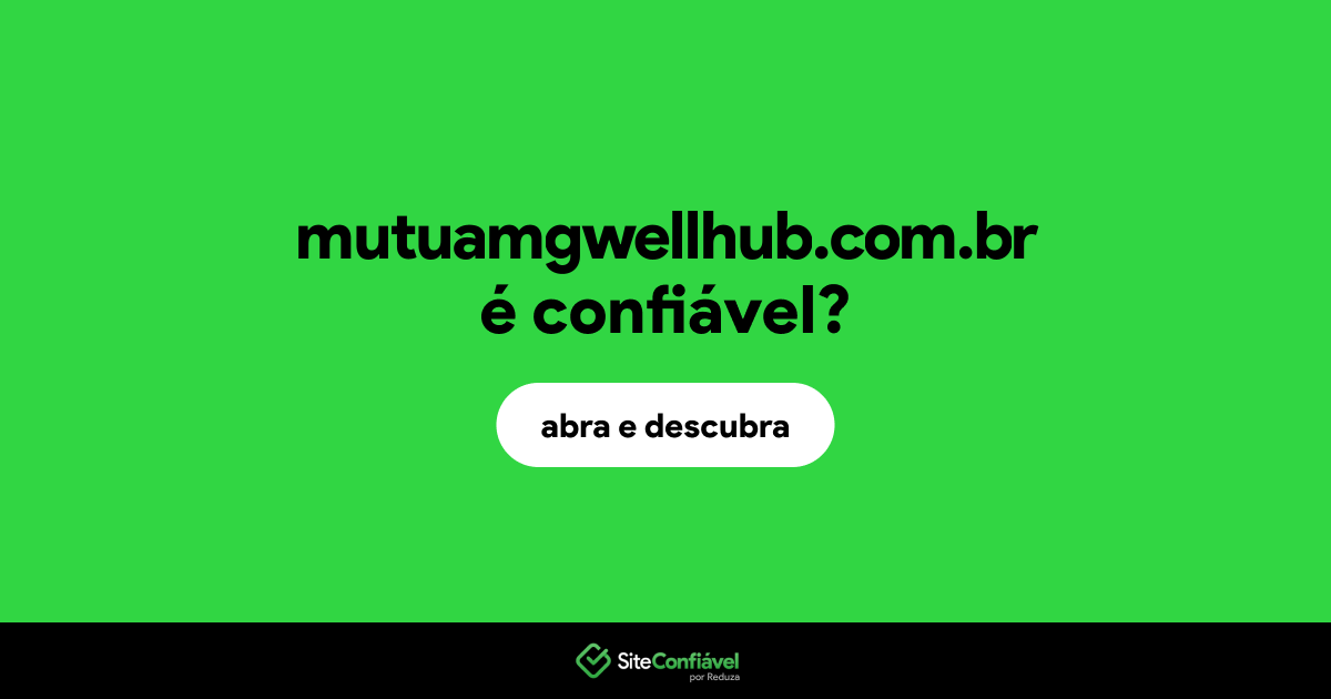 O site mutuamgwellhub.com.br é confiável?