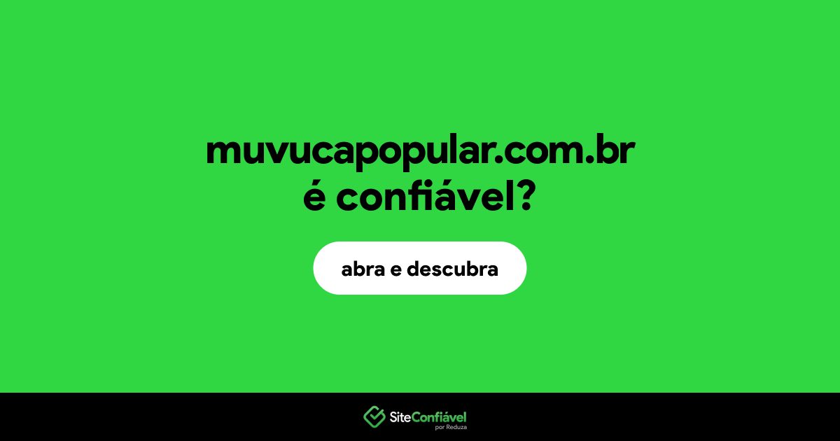 O site muvucapopular.com.br é confiável?