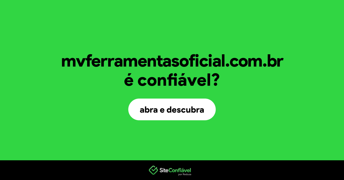 O site mvferramentasoficial.com.br é confiável?