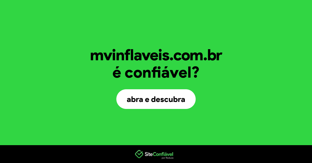 O site mvinflaveis.com.br é confiável?