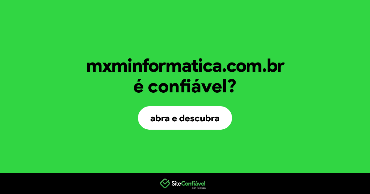 O site mxminformatica.com.br é confiável?
