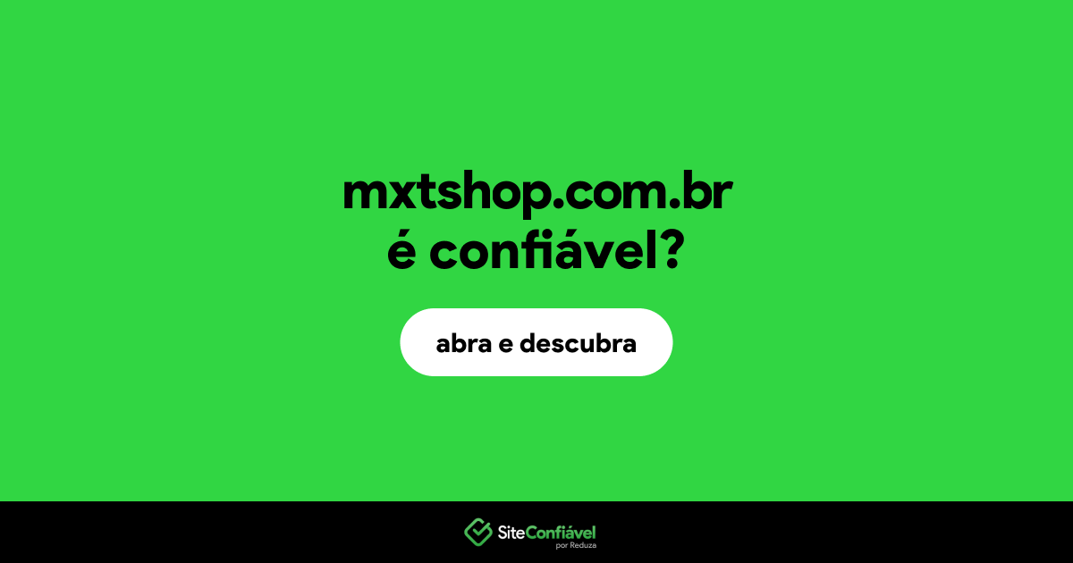 O site mxtshop.com.br é confiável?
