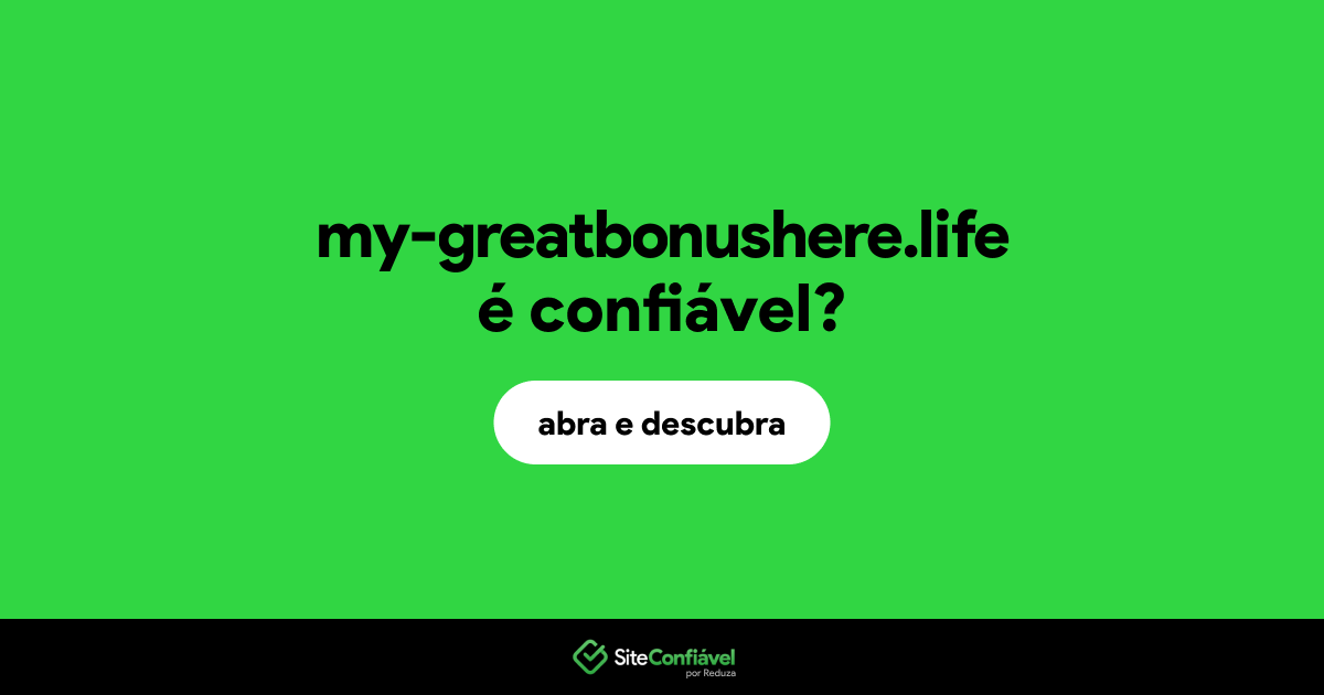 O site my-greatbonushere.life é confiável?