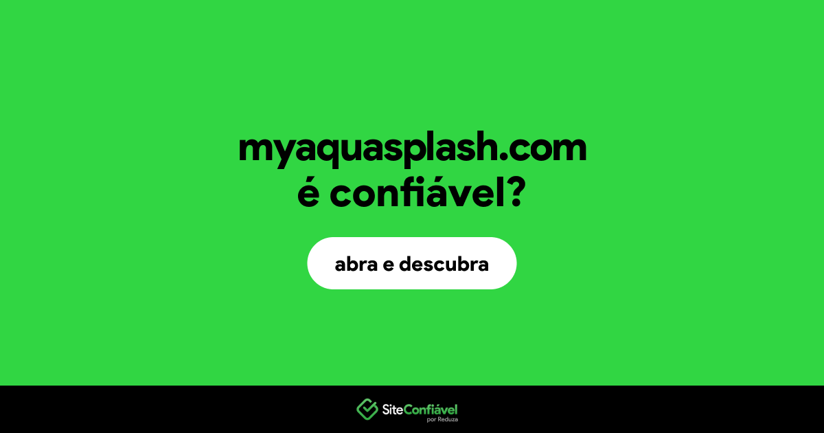 O site myaquasplash.com é confiável?
