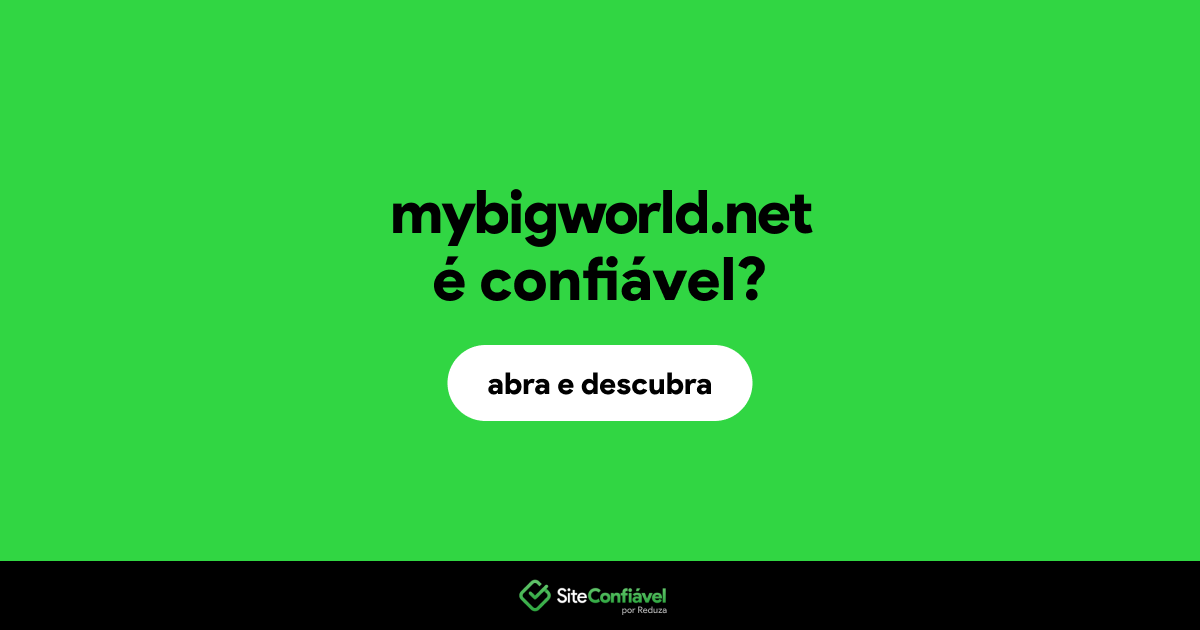 O site mybigworld.net é confiável?