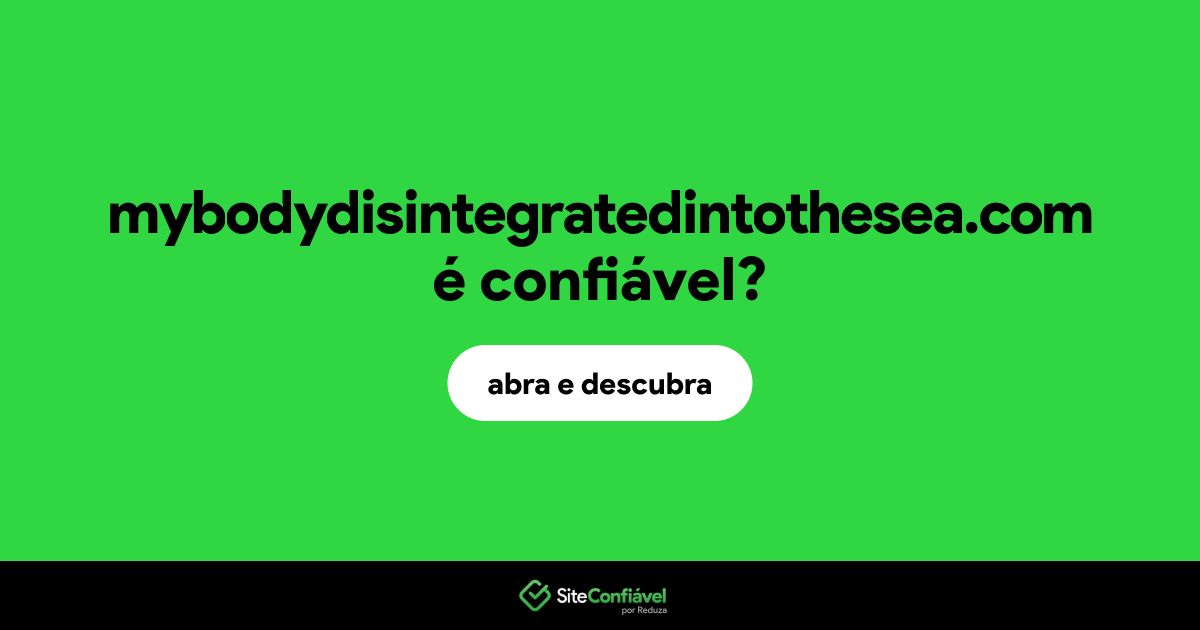 O site mybodydisintegratedintothesea.com é confiável?