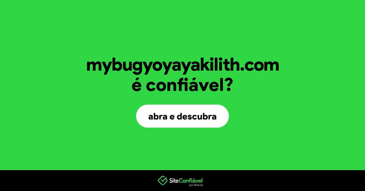 O site mybugyoyayakilith.com é confiável?