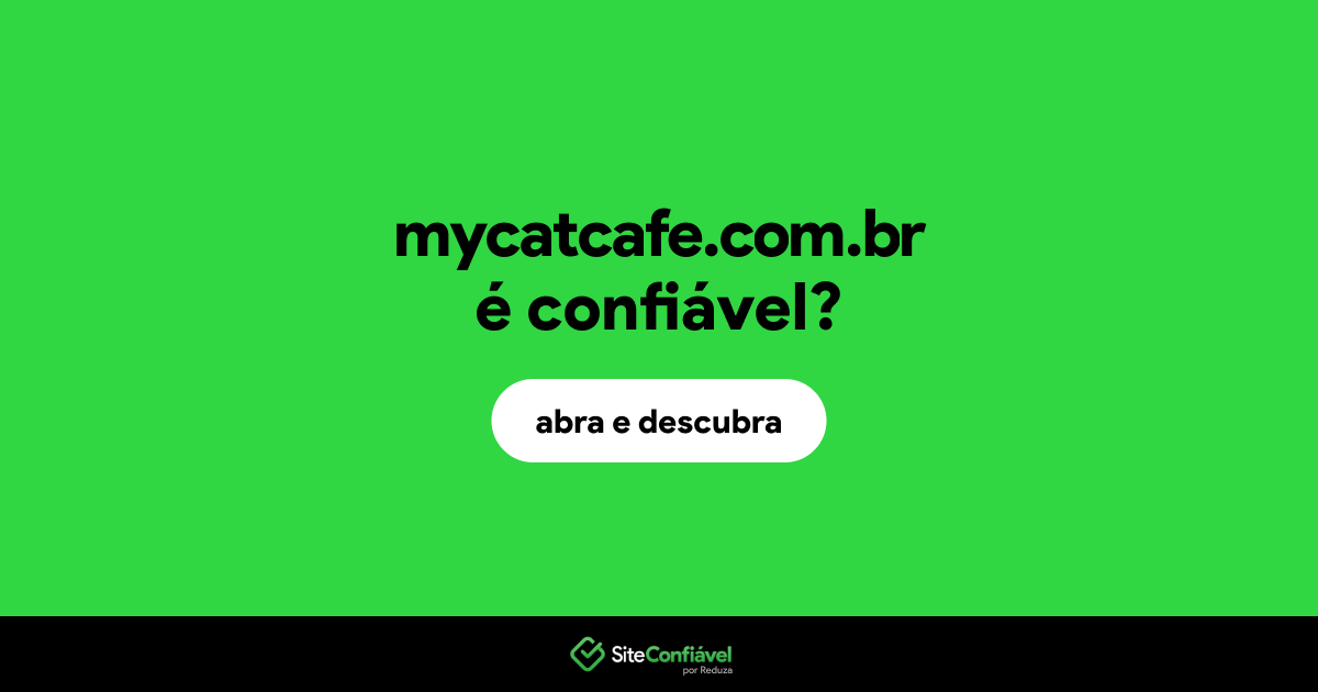 O site mycatcafe.com.br é confiável?