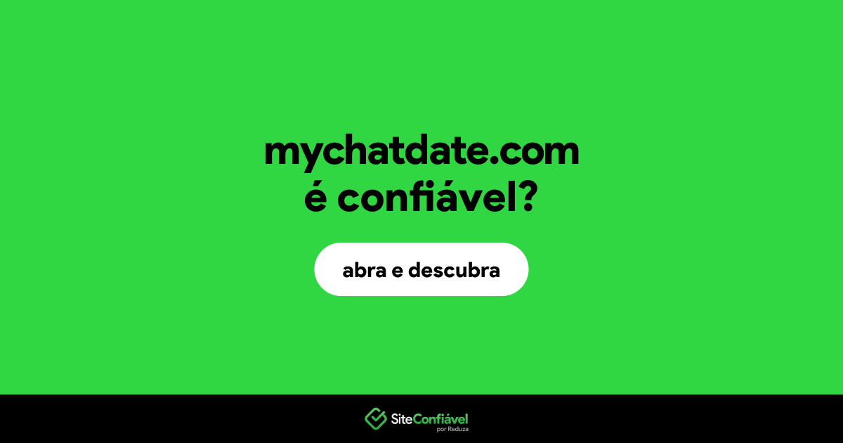 O site mychatdate.com é confiável?