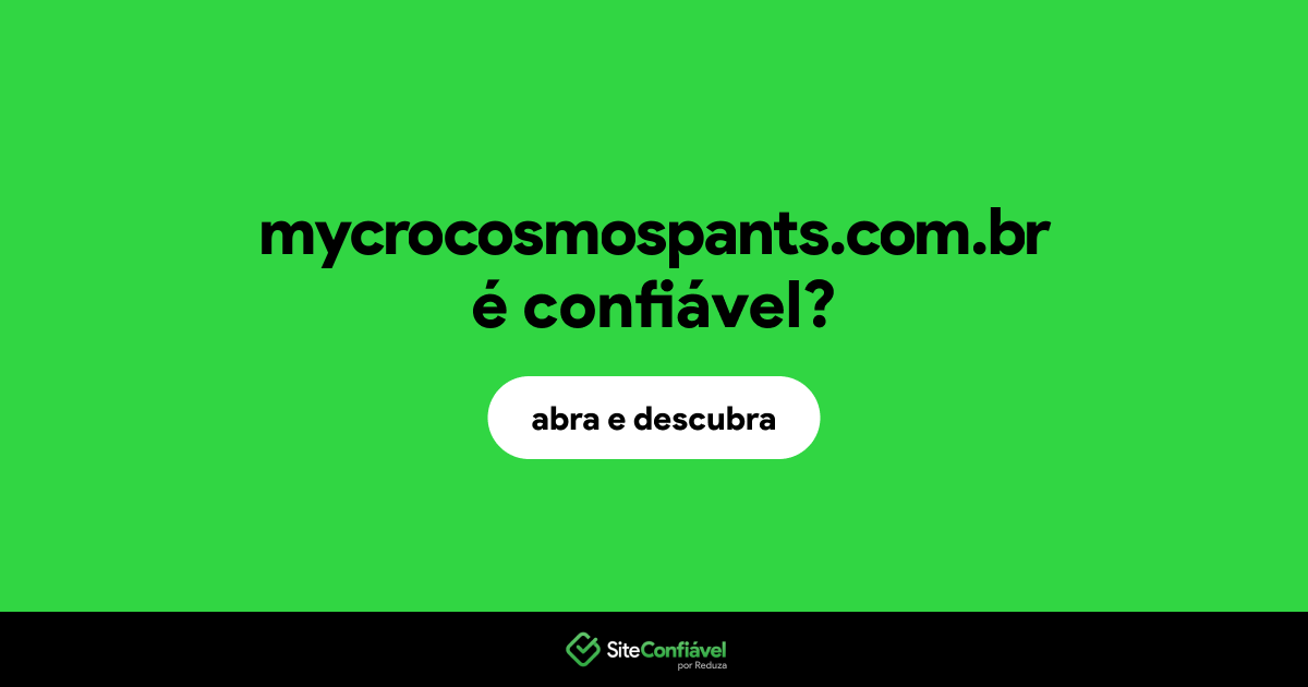 O site mycrocosmospants.com.br é confiável?