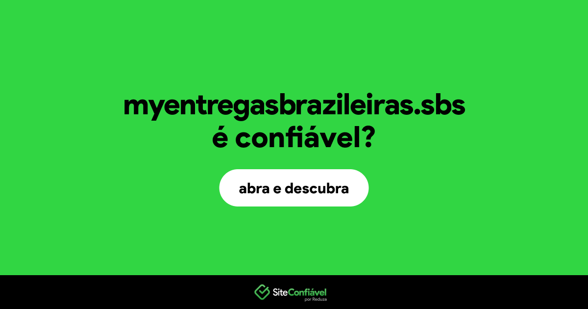 O site myentregasbrazileiras.sbs é confiável?