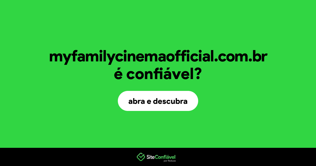 O site myfamilycinemaofficial.com.br é confiável?