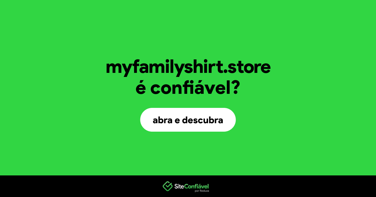 O site myfamilyshirt.store é confiável?