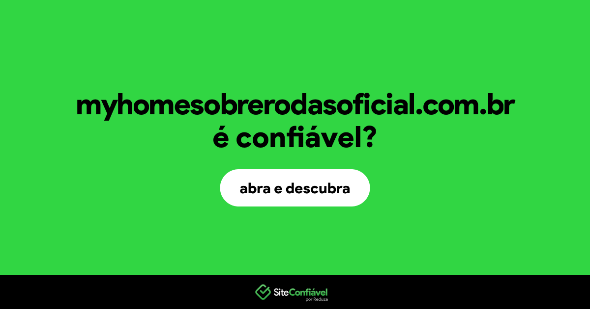 O site myhomesobrerodasoficial.com.br é confiável?