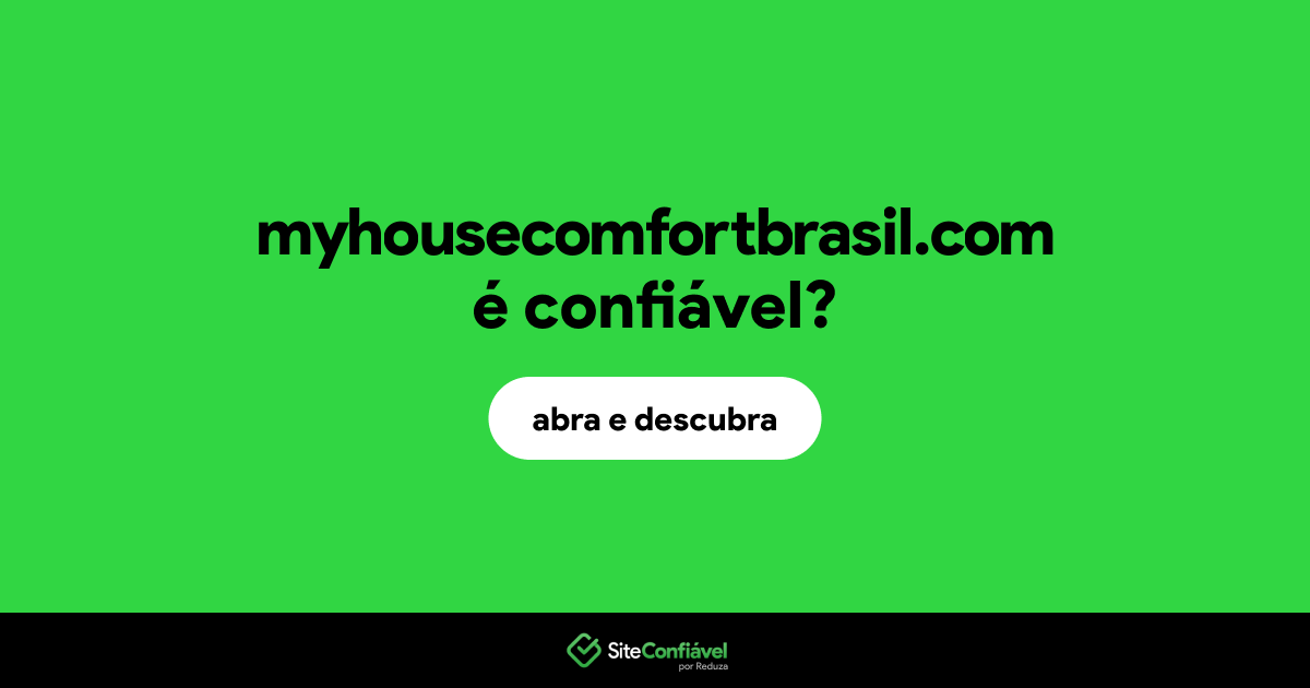 O site myhousecomfortbrasil.com é confiável?