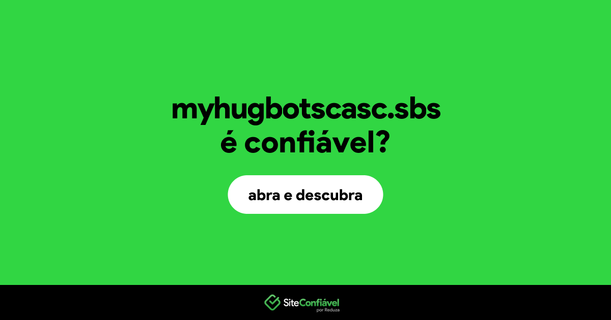 O site myhugbotscasc.sbs é confiável?