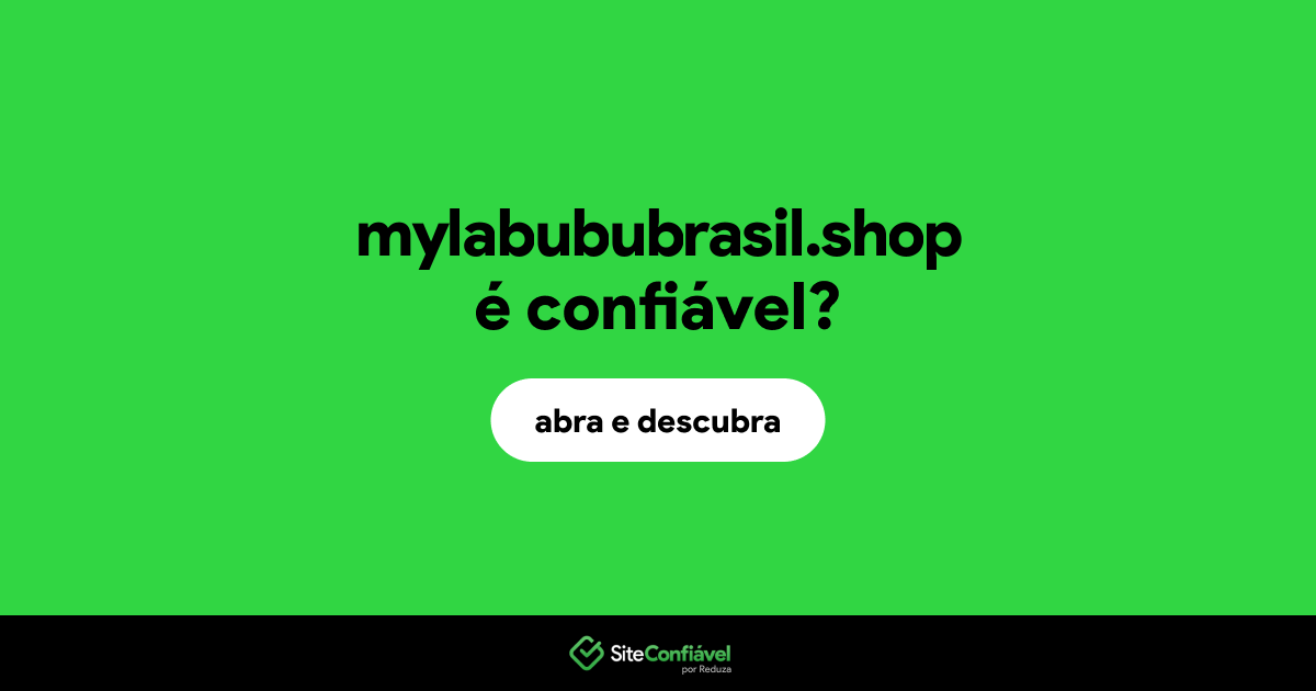 O site mylabububrasil.shop é confiável?