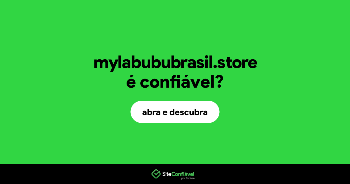 O site mylabububrasil.store é confiável?