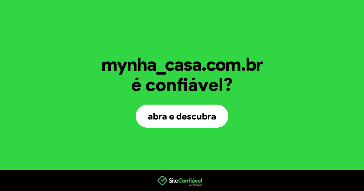 O site mynha_casa.com.br é confiável?