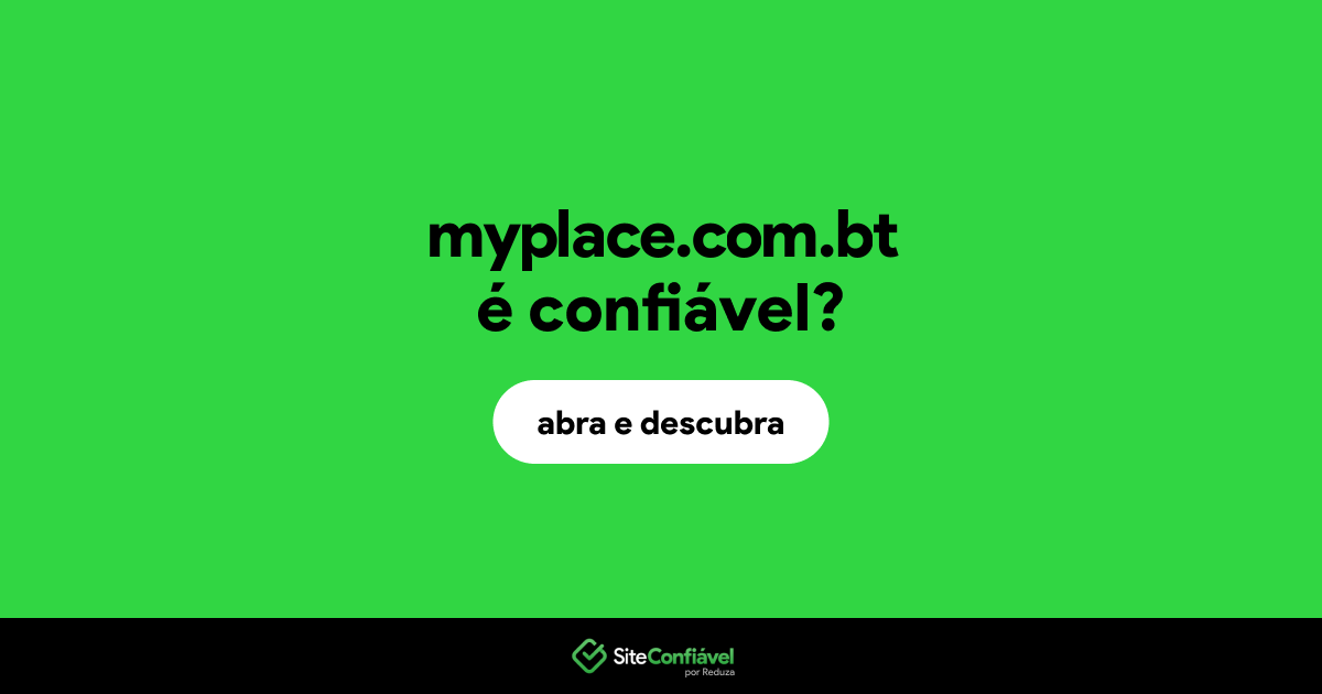 O site myplace.com.bt é confiável?