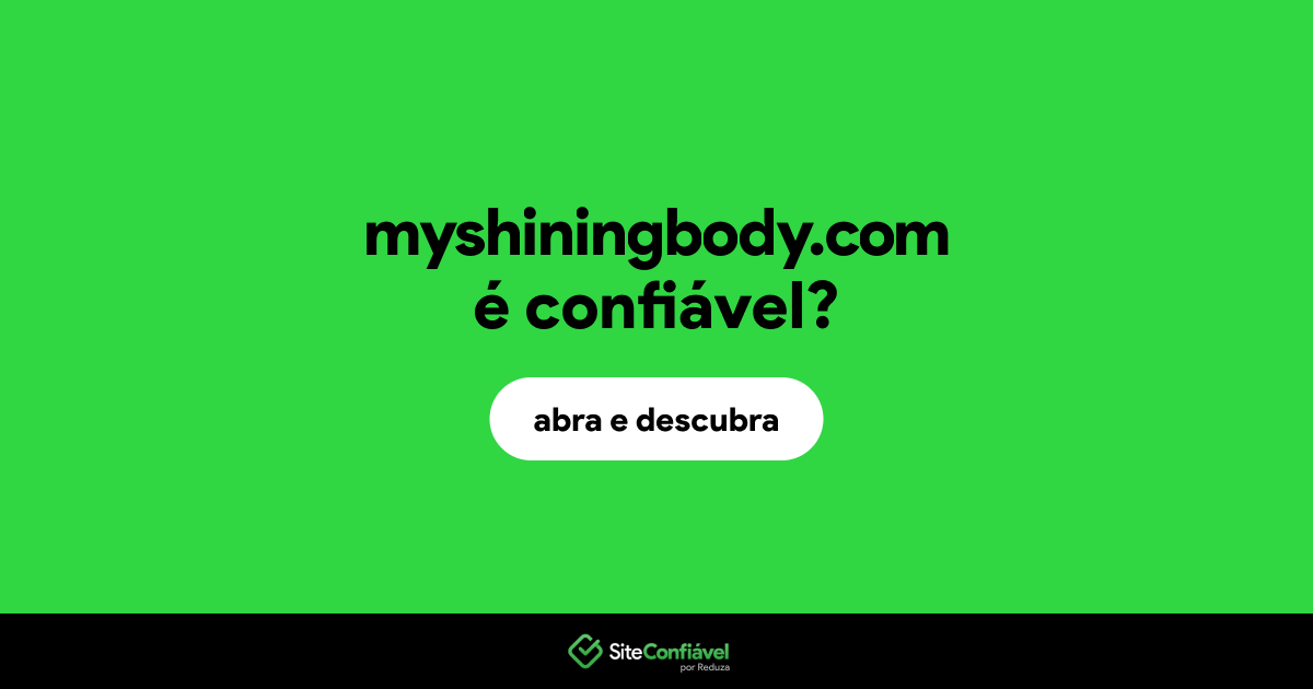O site myshiningbody.com é confiável?