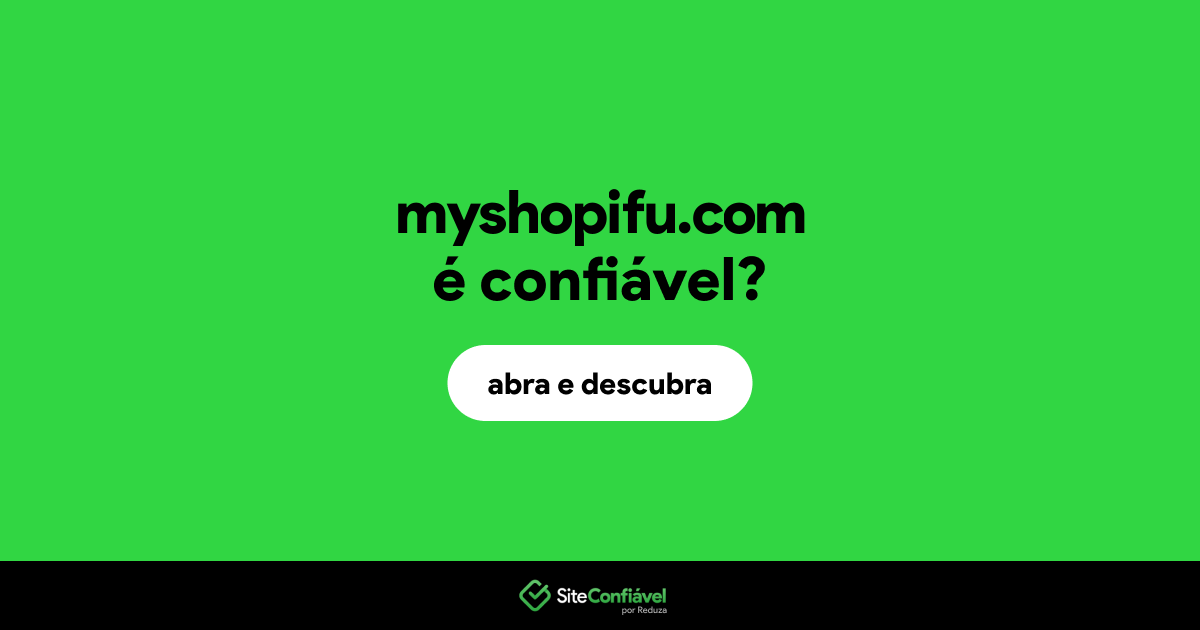 O site myshopifu.com é confiável?