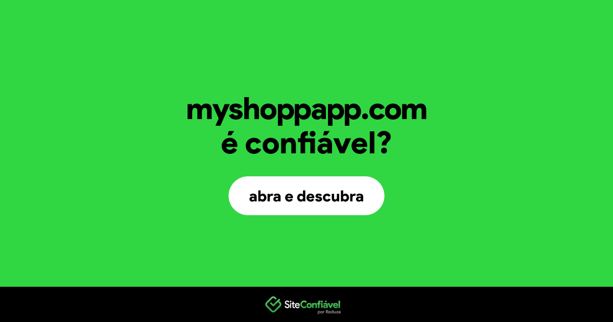 O site myshoppapp.com é confiável?