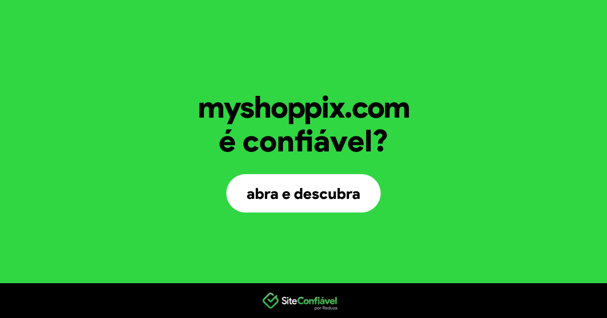 O site myshoppix.com é confiável?