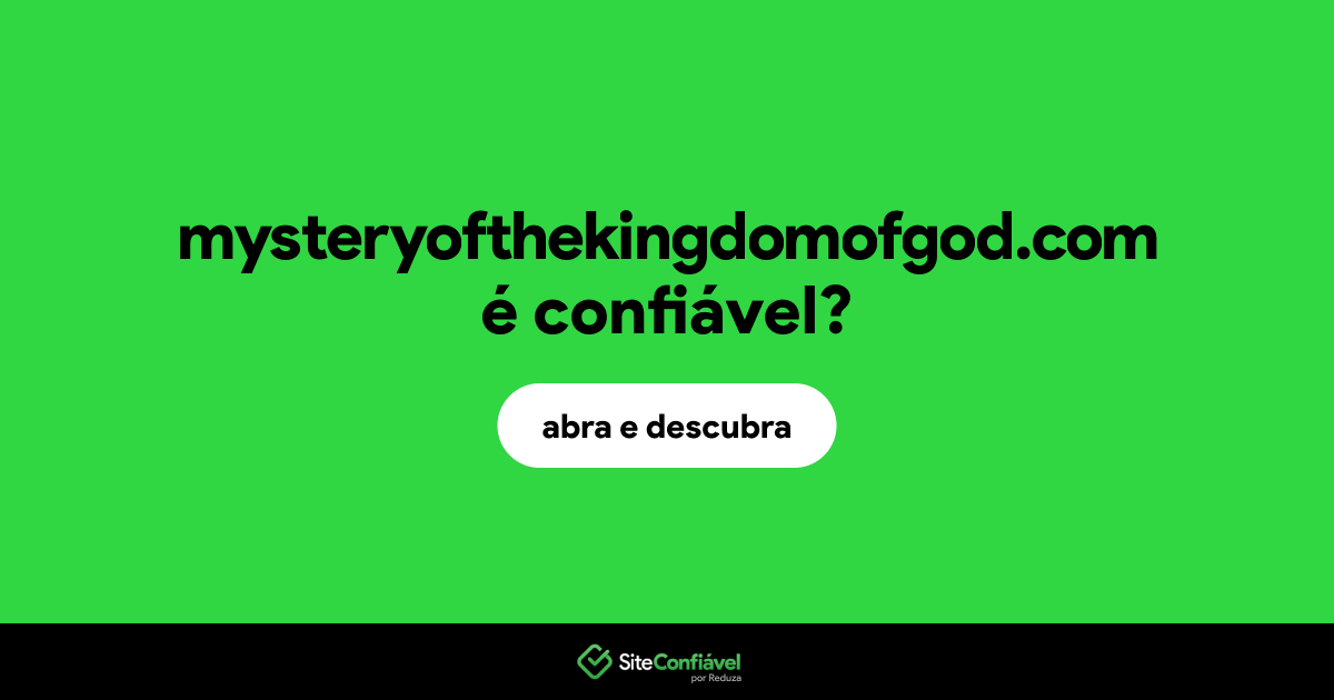 O site mysteryofthekingdomofgod.com é confiável?