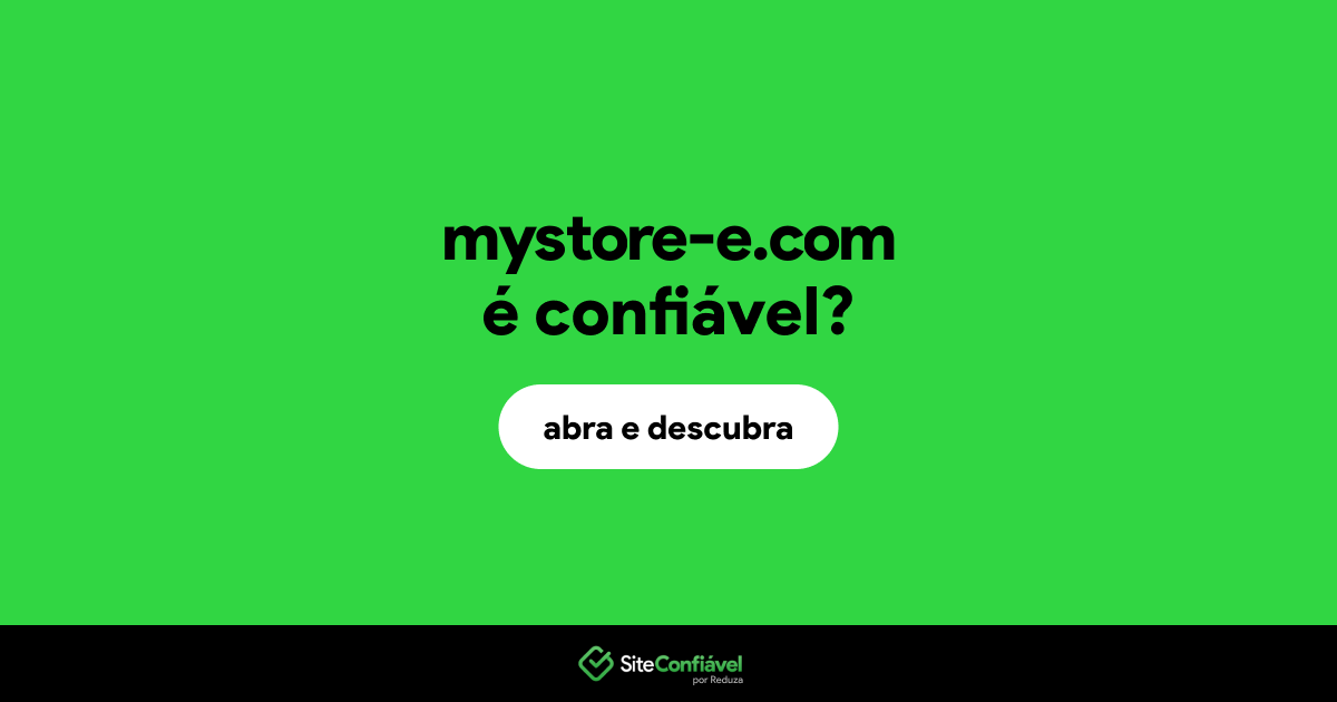 O site mystore-e.com é confiável?