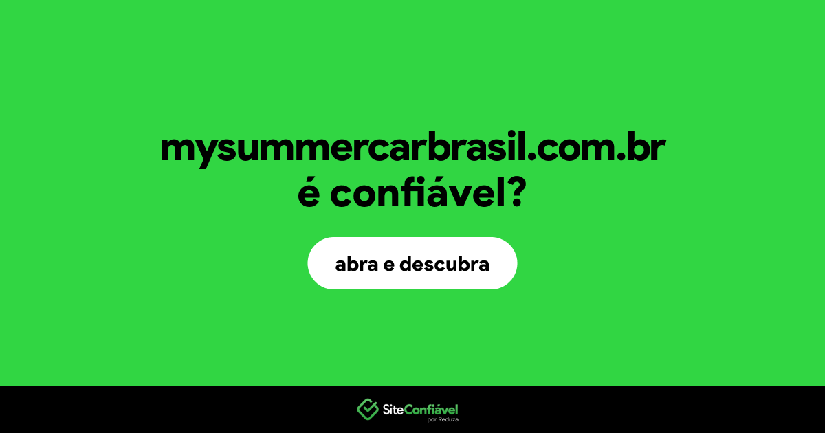 O site mysummercarbrasil.com.br é confiável?