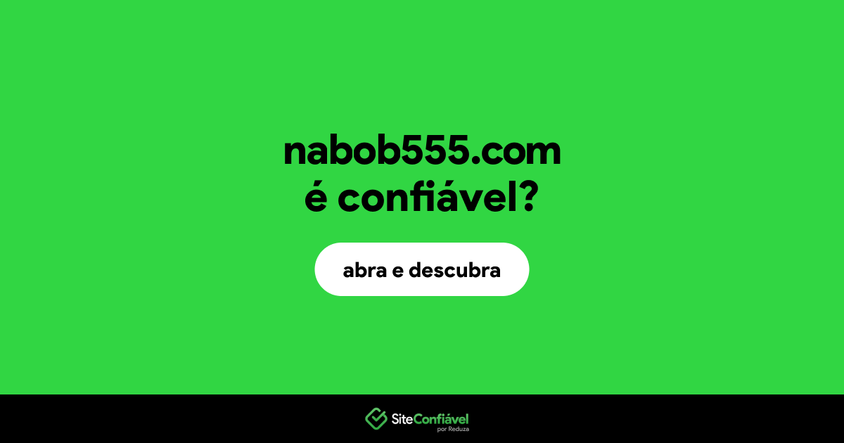 O site nabob555.com é confiável?