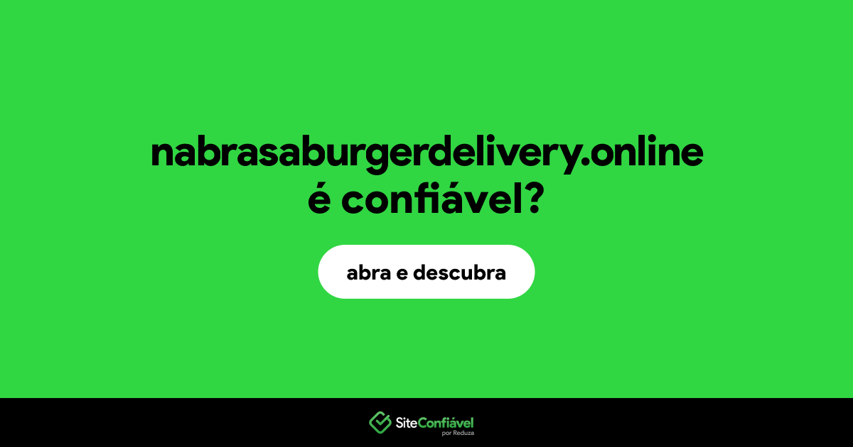 O site nabrasaburgerdelivery.online é confiável?