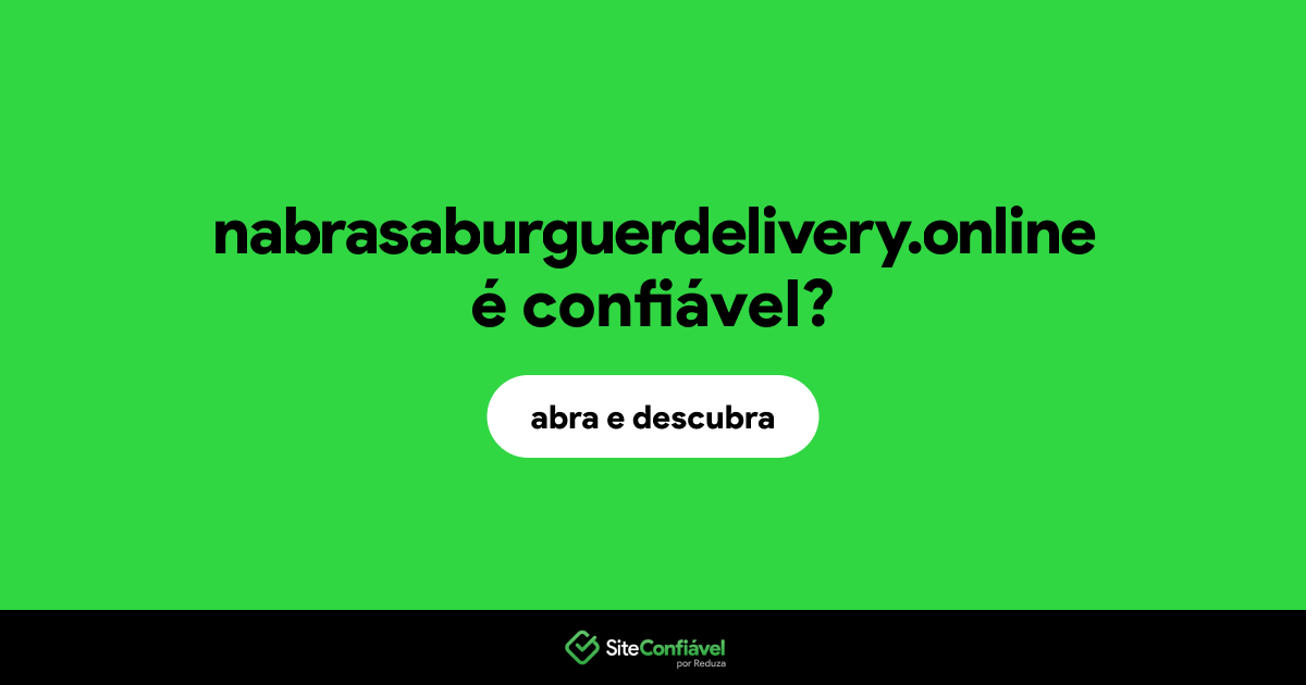 O site nabrasaburguerdelivery.online é confiável?